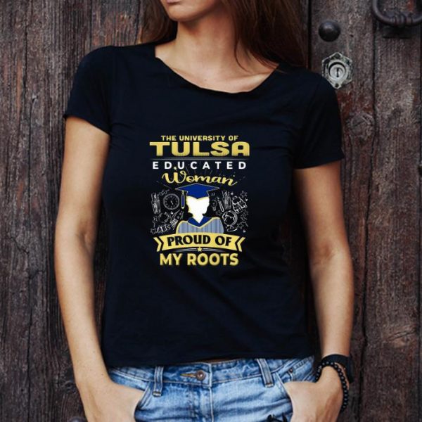 Nice The University Of Tulsa Educated Woman Proud Of My Roots shirt 1