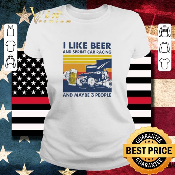 Hot I Like Beer And Sprint Car Racing And Maybe 3 People Vintage shirt 2