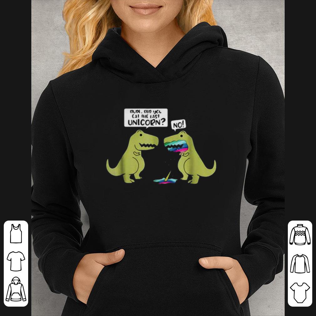 Original Did You Eat The Last Unicorn No Dinosaur T-rex shirt 7 Original Did You Eat The Last Unicorn No Dinosaur T-rex shirt