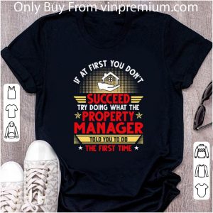 Awesome If At First You Don’t Succeed Try Doing What The Property Manager shirt 4