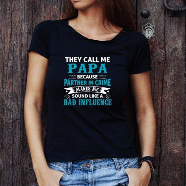 Great They Cal Me Papa Because Partner In Crime Makes Me Sound Father's Day shirt 1