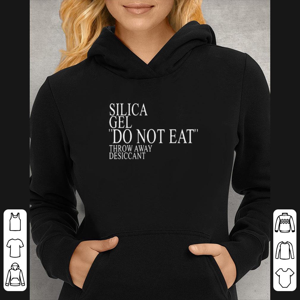 Great Silica Gel Do Not Eat Throw Away Desiccant shirt 7 Great Silica Gel Do Not Eat Throw Away Desiccant shirt