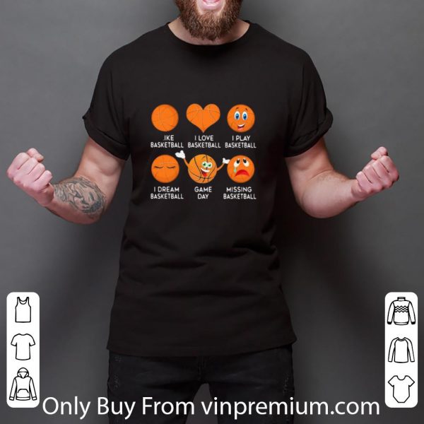 Great Basketball Emoji I Like I Love I Play I Dream Game Day Missing shirt 3