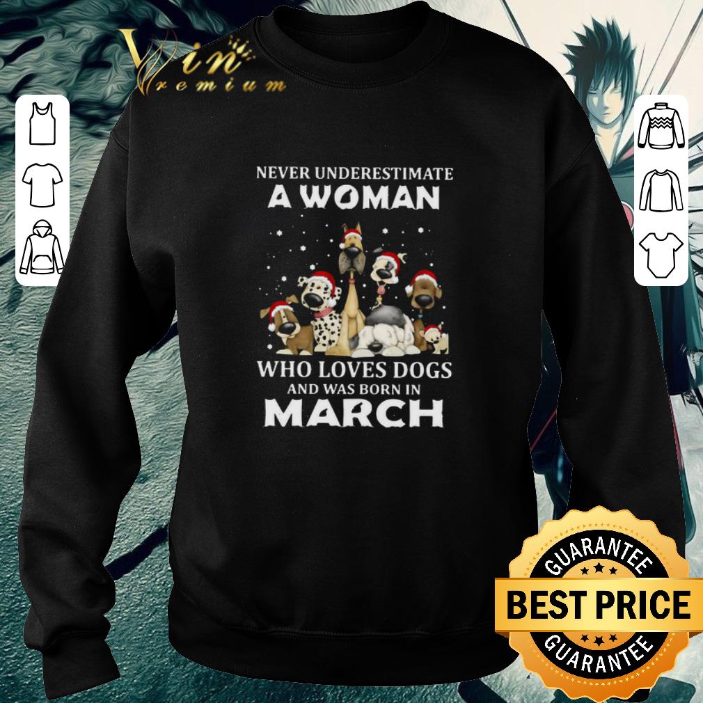 Official Never Underestimate A Woman Who Loves Dogs And Was Born In March Christmas shirt