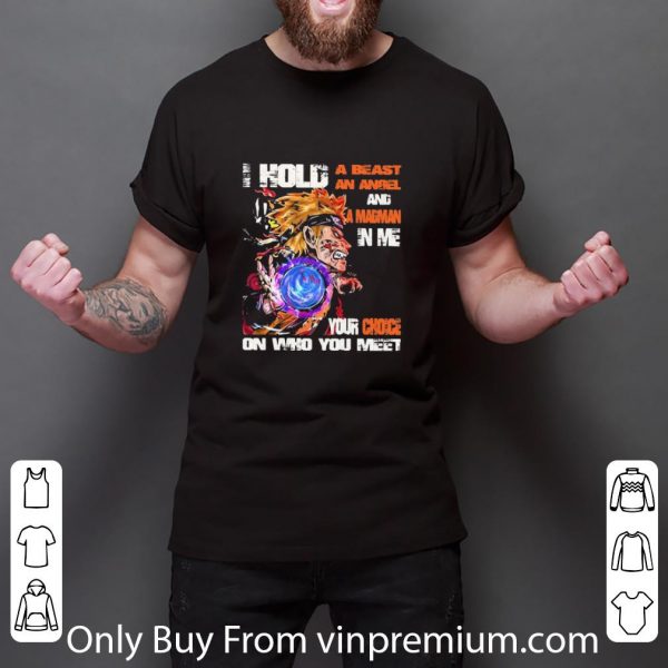 Great Naruto I Hold A Beast An Angel And A Madman In Me Your Choice shirt 3