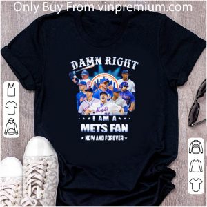 Great Damn Right I Am A New York Mets Fan Now And Forever shirt 4