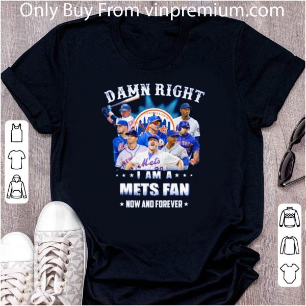 Great Damn Right I Am A New York Mets Fan Now And Forever shirt 2