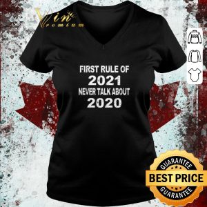 Hot First Rule Of 2021 Never Talk About 2020 shirt 5