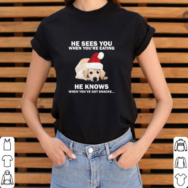 Awesome Labrador He Sees You When You’re Eating He Knows When You’ve Got Snacks Christmas shirt 3