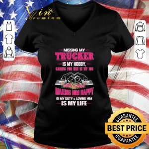 Awesome Missing My Trucker Is My Hobby Caring For Him Is My Job Making Him Happy Is My Duty And Loving Him Is My Life shirt 5