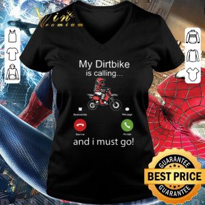 Original My Dirtbike Is Calling And I Must Go shirt 5