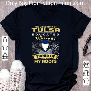 Nice The University Of Tulsa Educated Woman Proud Of My Roots shirt 4