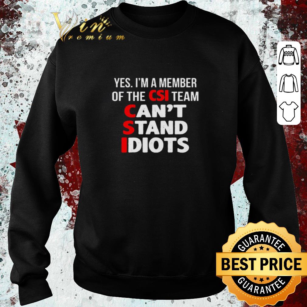 Pretty Yes I’m A Member Of The CSI Team Can’t Stand Idiots shirt 7 Pretty Yes I’m A Member Of The CSI Team Can’t Stand Idiots shirt