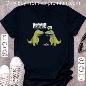 Original Did You Eat The Last Unicorn No Dinosaur T-rex shirt 4