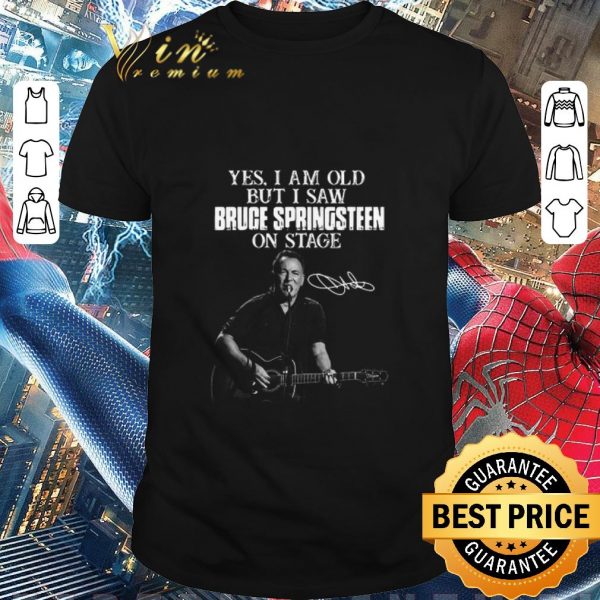 Hot Yes I Am Old But I Saw Bruce Springsteen On Stage Signature shirt 1