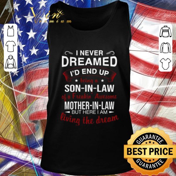 Original I Never Dreamed I’d End Up Being A So In Law Of A Freaking Awesome Mother In Law shirt 2