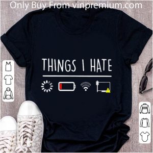 Nice Things I Hate Buffering Low Battery And Weak Wlan Connection shirt 4