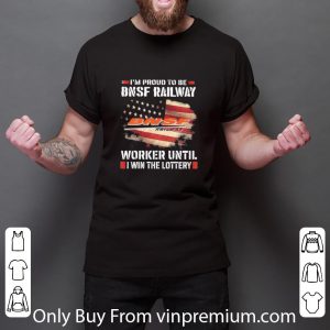 Premium I’m Proud To Be Bnsf Railway Worker Until I Win The Lottery shirt 5