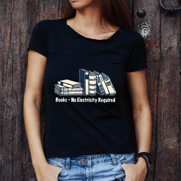 Hot Books No Electricity Required shirt 1