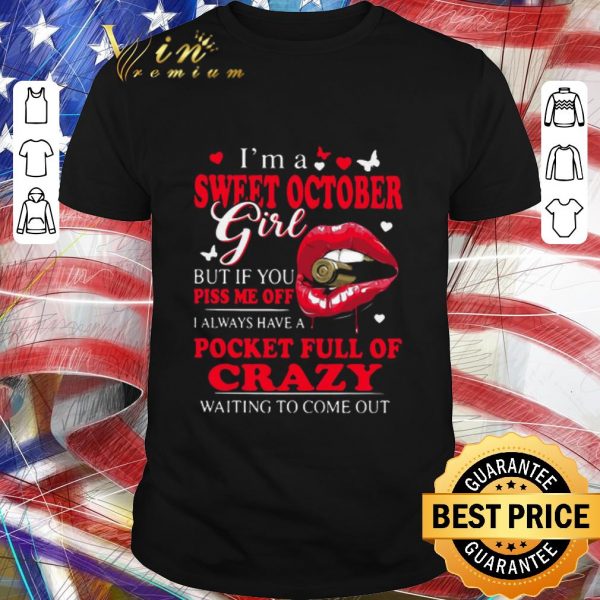 Awesome I’m A Sweet October Girl But If You Piss Me Off I Always Have Pocket Full Of Crazy Waiting To Come Out shirt 1