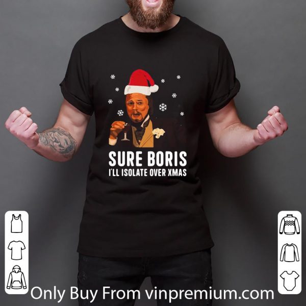 Pretty Leonardo Dicaprio Sure Boris I’ll Isolate Over Xmas shirt 3