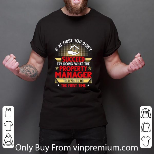 Awesome If At First You Don’t Succeed Try Doing What The Property Manager shirt 3