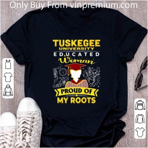 Pretty Tuskegee university educated woman proud of my roots shirt 4