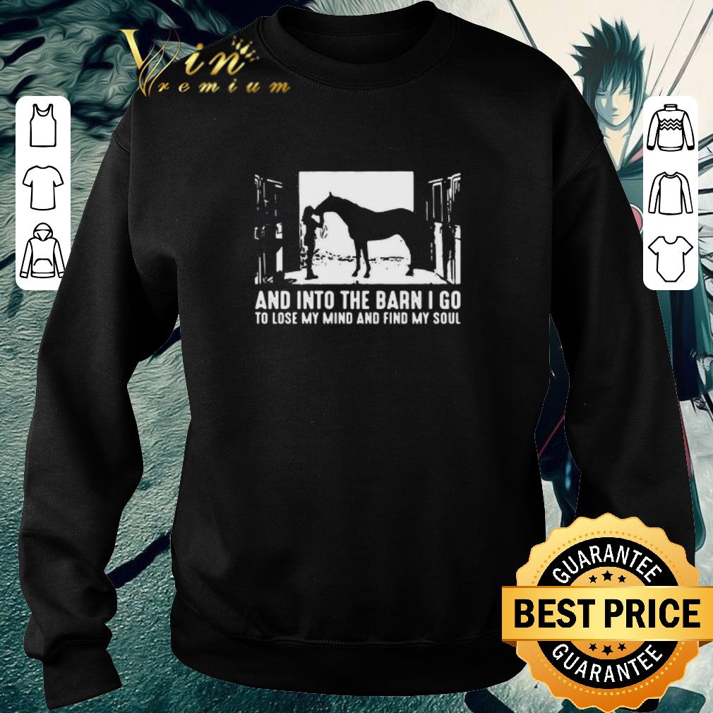 Official Horse And Into The Barn I Go To Lose My Mind And Find My Soul shirt 7 Official Horse And Into The Barn I Go To Lose My Mind And Find My Soul shirt