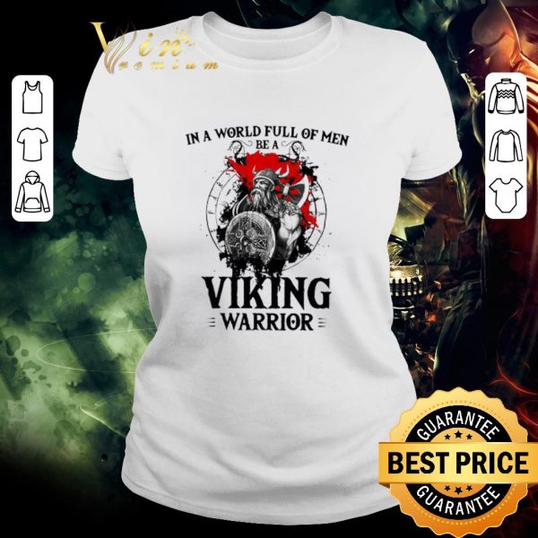 Premium In A World Full Of Men Be A Viking Warrior shirt 2