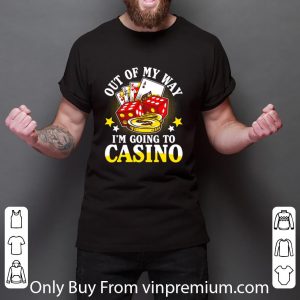 Top Poker Out Of My Way I’m Going To Casino shirt 5