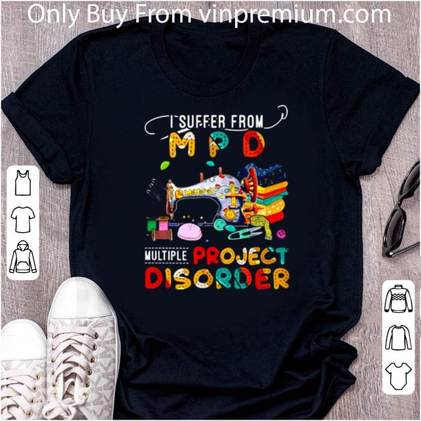 Hot Sew Machine I Suffer From Mpd Multiple Project Disorder shirt 2