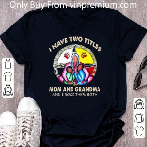 Awesome Native I Have Two Titles Mom And Grandma And I Rock Them Both shirt 4