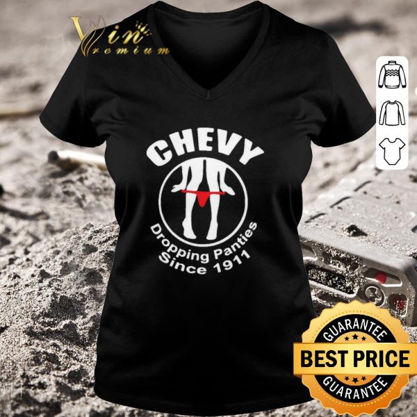 Original Chevy Dropping Panties Since 1911 shirt 3