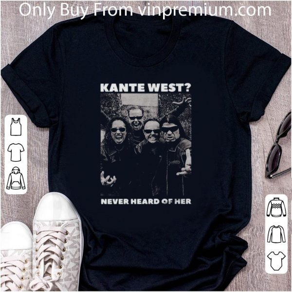 Awesome Kante West Never Heard Of Her Poster shirt 2