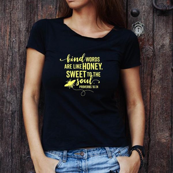 Official Kind Words Are Like Honey Sweet To The Soul Proverbs shirt 1