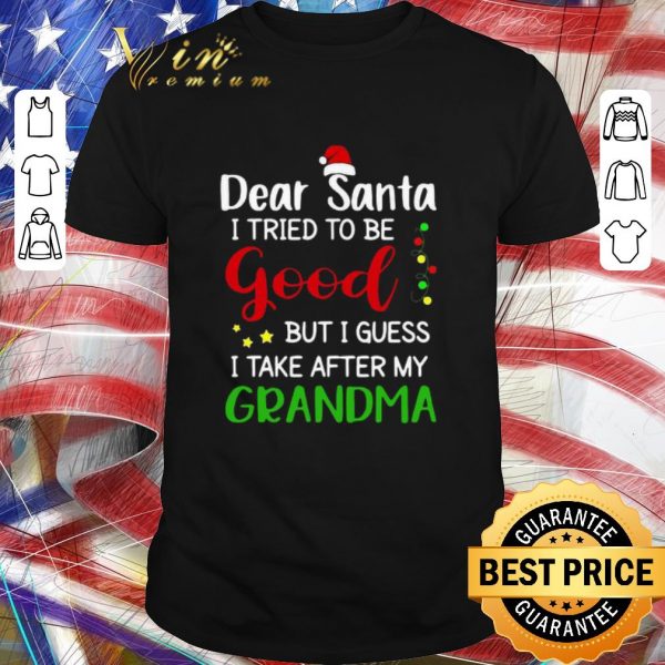 Top Dear Santa I Tried To Be Good But I Guess I Take After My Grandma shirt 1