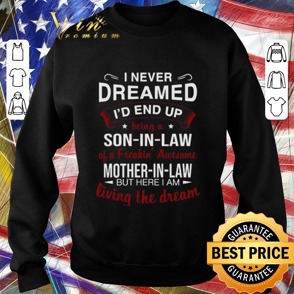 Original I Never Dreamed I’d End Up Being A So In Law Of A Freaking Awesome Mother In Law shirt 7 Original I Never Dreamed I’d End Up Being A So In Law Of A Freaking Awesome Mother In Law shirt