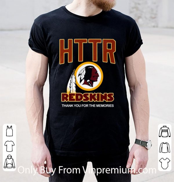Nice Hail To The Redskins Httr Redskins Thank You For The Memories shirt 2