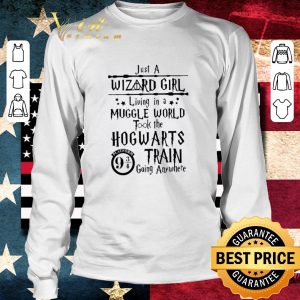 Premium Just A Wizard Girl Living In A Muggle World Took The Hogwarts Train Going Anywhere shirt 5
