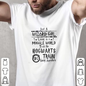 Premium Just A Wizard Girl Living In A Muggle World Took The Hogwarts Train Going Anywhere shirt 4
