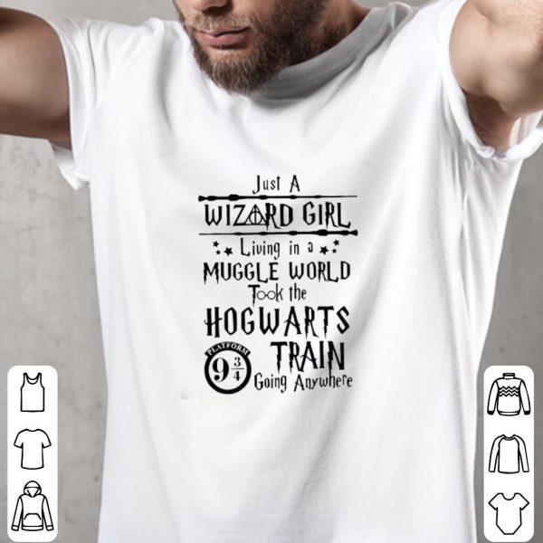 Premium Just A Wizard Girl Living In A Muggle World Took The Hogwarts Train Going Anywhere shirt 2