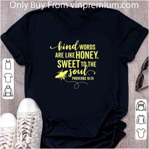 Official Kind Words Are Like Honey Sweet To The Soul Proverbs shirt 4