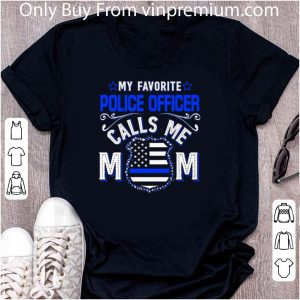 Hot My Favorite Police Officer Calls Me Mom Mother's Day shirt 4