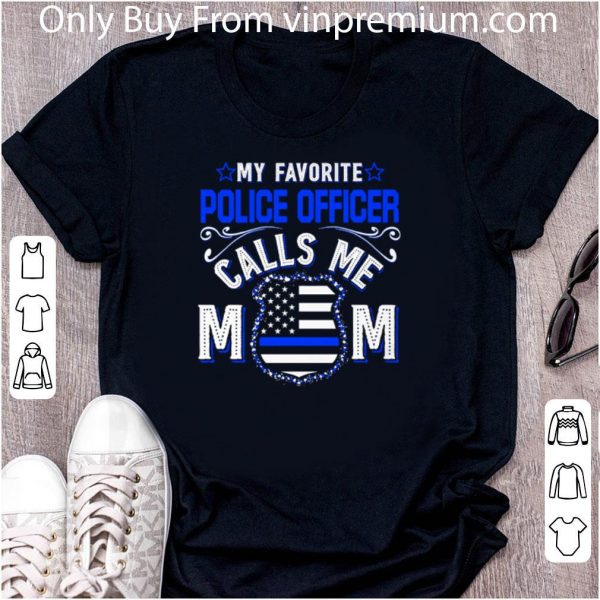 Hot My Favorite Police Officer Calls Me Mom Mother's Day shirt 2