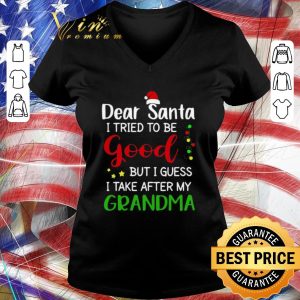 Top Dear Santa I Tried To Be Good But I Guess I Take After My Grandma shirt 5