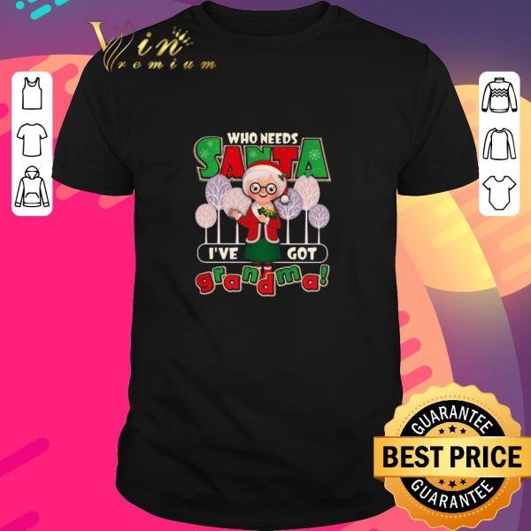 Pretty Who Need Santa I’ve Got Grandma shirt 1