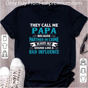 Great They Cal Me Papa Because Partner In Crime Makes Me Sound Father's Day shirt 4