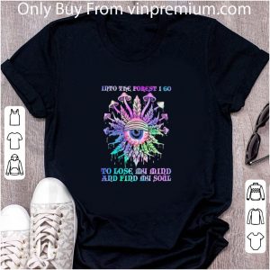 Official Mushroom Into The Forest I Go To Lose My Mind And Find My Soul Eyes shirt 4