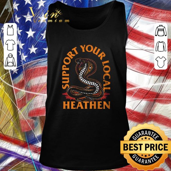 Hot Support Your Local Heathen shirt 2