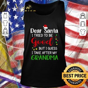 Top Dear Santa I Tried To Be Good But I Guess I Take After My Grandma shirt 4